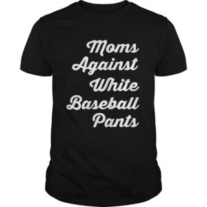 Moms Against White Baseball Pants Shirt
